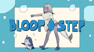Bloop Step! Bloop Step!